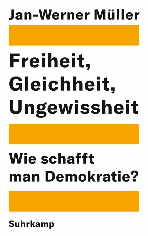 Freiheit, Gleichheit, Ungewissheit - Jan-Werner M&uuml;ller