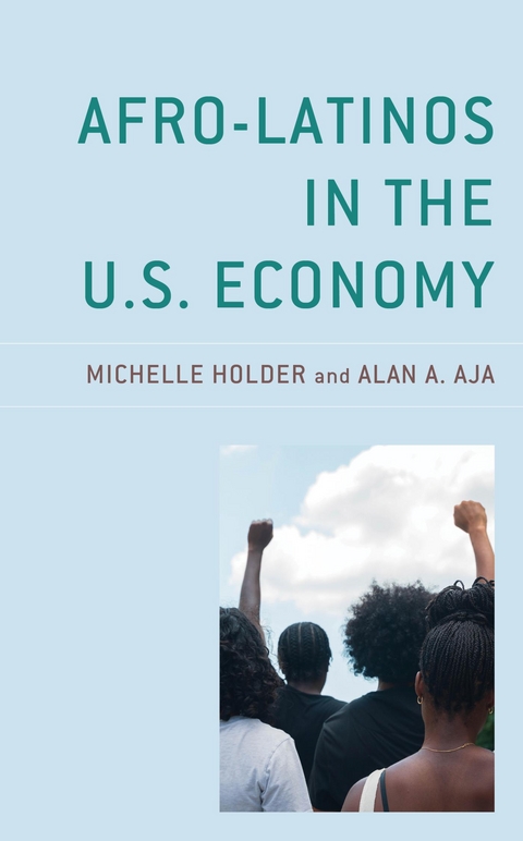 Afro-Latinos in the U.S. Economy -  Alan A. Aja,  Michelle Holder