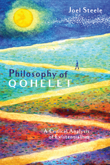 Philosophy of Qohelet -  Joel Steele