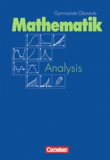 Mathematik Gymnasiale Oberstufe - Allgemeine Ausgabe / Analysis: Grund- und Leistungskurs - Gisela Bielig-Schulz, Volker Dietzsch, Alexandra Dreiseidler, Thomas Jahnke, Gabriele Lapport, Angelika Siekmann, Ursula Simanowsky, Hans Wuttke