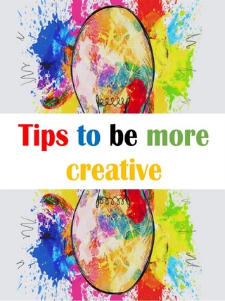 Tips to be more creative