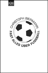 Fast alles &uuml;ber Fu&szlig;ball - Christoph Biermann