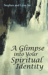 A Glimpse into Your Spiritual Identity - Stephen Jay, Lynn Jay