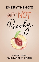 Everything's Not Peachy - Margaret V. Pfohl