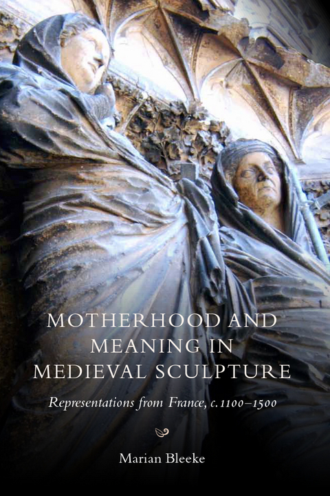 Motherhood and Meaning in Medieval Sculpture -  Marian Bleeke
