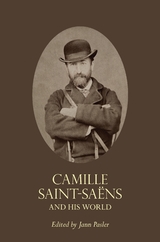Camille Saint-Sa&euml;ns and His World - 