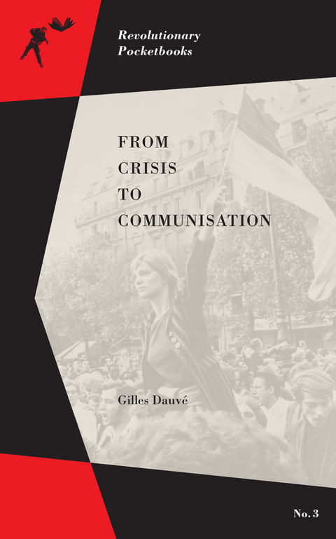 From Crisis to Communisation - Gilles Dauv&eacute;