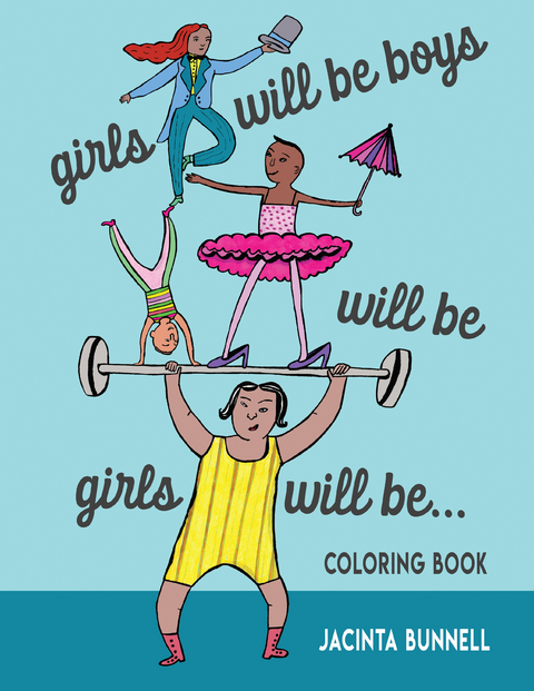 Girls Will Be Boys Will Be Girls&hellip; Coloring Book - Jacinta Bunnell