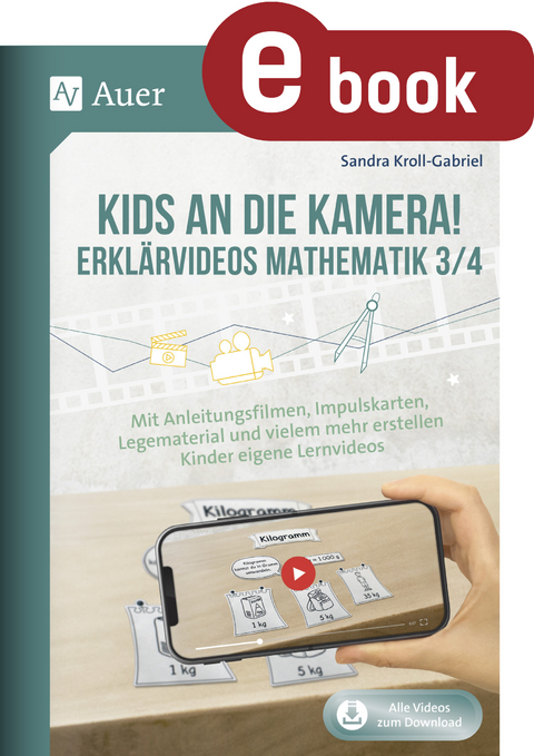 Kids an die Kamera! Erkl&auml;rvideos Mathematik 3/4 - Sandra Kroll-Gabriel