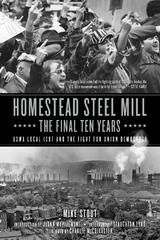 Homestead Steel Mill&ndash;the Final Ten Years - Mike Stout