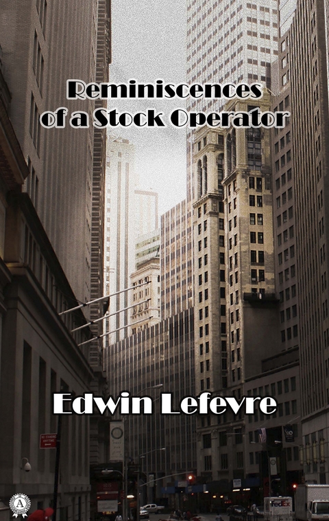 Reminiscences of a Stock Operator -  Edwin Lefevre