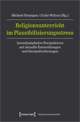 Religionsunterricht im Plausibilisierungsstress - 