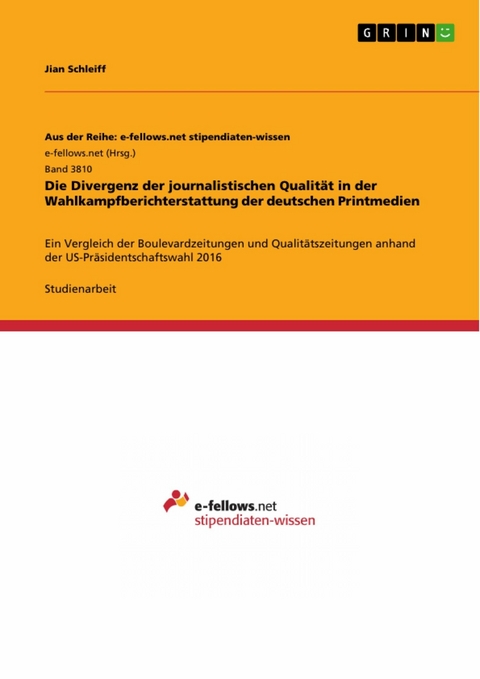 Die Divergenz der journalistischen Qualit&auml;t in der Wahlkampfberichterstattung der deutschen Printmedien - Jian Schleiff