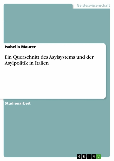 Ein Querschnitt des Asylsystems und der Asylpolitik in Italien -  Isabella Maurer
