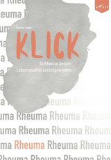 KLICK: Sichtweise bei Rheuma &auml;ndern, Lebensqualit&auml;t zur&uuml;ckgewinnen - Daniela Kunz