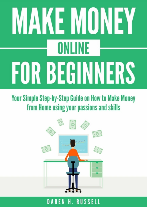 Make Money Online for Beginners -  Daren H. Russell