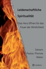 Leidenschaftliche Spiritualit&auml;t -  Dr. habil. Satnam Paulus-Thomas Weber