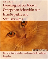 Darmtr&auml;gheit bei Katzen Obstipation behandeln mit Hom&ouml;opathie und Sch&uuml;sslersalzen - Robert Kopf