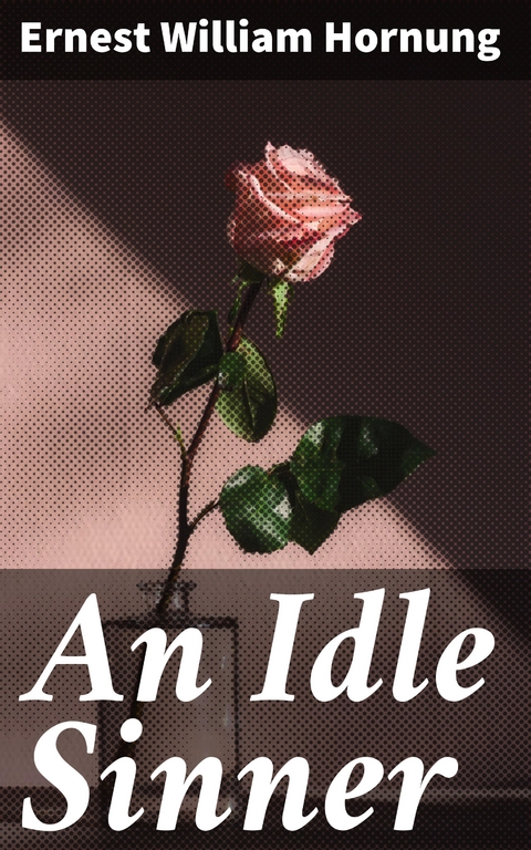 An Idle Sinner - Ernest William Hornung