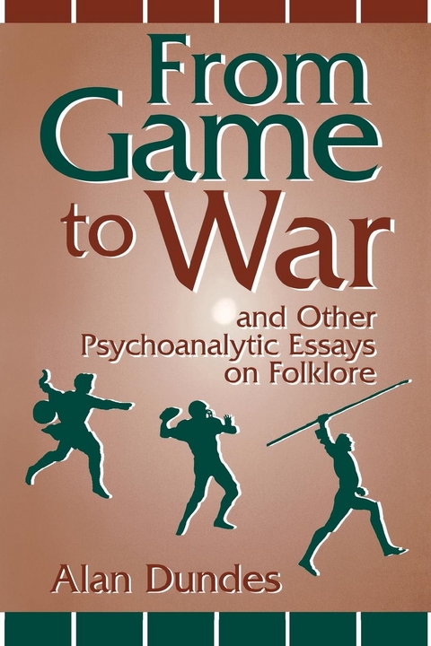 From Game to War and Other Psychoanalytic Essays on Folklore - Alan Dundes