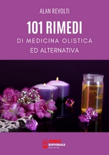 101 Rimedi di Medicina Olistica ed Alternativa - Alan Revolti