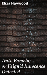 Anti-Pamela; or Feign'd Innocence Detected - Eliza Haywood