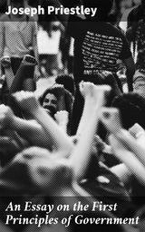 An Essay on the First Principles of Government - Joseph Priestley