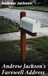 Andrew Jackson's Farewell Address - Andrew Jackson