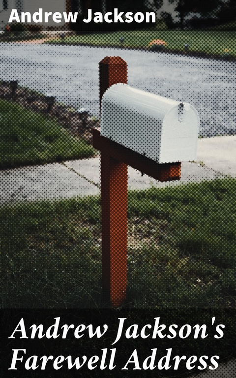 Andrew Jackson's Farewell Address - Andrew Jackson