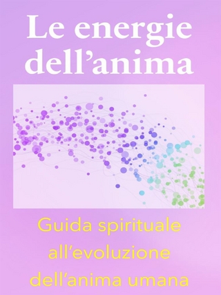 Le energie dell’anima - Breve Guida Spirituale all’evoluzione dell’anima umana