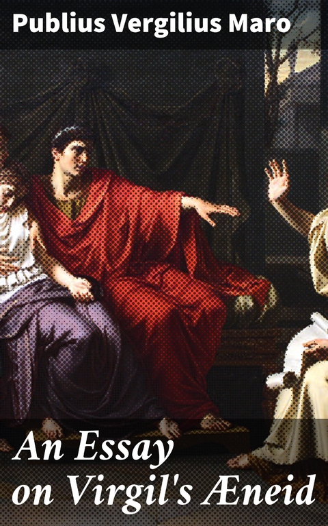 An Essay on Virgil's &AElig;neid - Publius Vergilius Maro