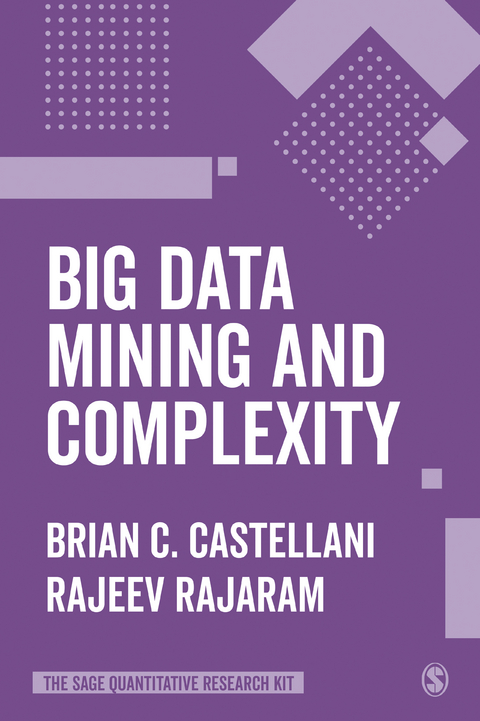Big Data Mining and Complexity - Brian C. Castellani, Rajeev Rajaram