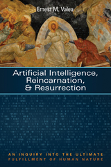 Artificial Intelligence, Reincarnation, and Resurrection - Ernest M. Valea