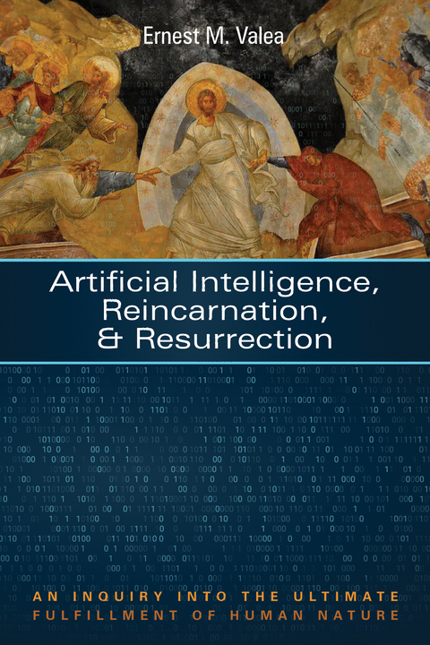 Artificial Intelligence, Reincarnation, and Resurrection - Ernest M. Valea