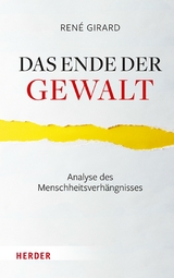 Das Ende der Gewalt -  René Girard