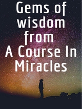 Gems of wisdom from A Course In Miracles. - Angela Heal