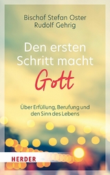 Den ersten Schritt macht Gott -  Stefan Oster,  Rudolf Gehrig