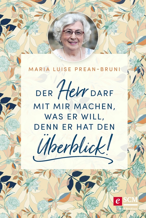 Der Herr darf mit mir machen, was er will, denn er hat den &Uuml;berblick! - Maria Prean-Bruni