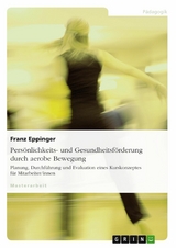 Pers&ouml;nlichkeits- und Gesundheitsf&ouml;rderung durch aerobe Bewegung -  Franz Eppinger