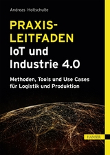 Praxisleitfaden IoT und Industrie 4.0 -  Andreas Holtschulte
