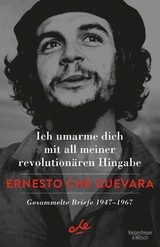 Ich umarme dich mit all meiner revolution&auml;ren Hingabe - Ernesto Che Guevara