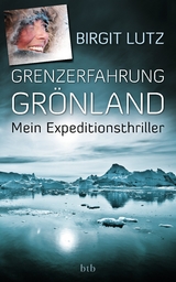 Grenzerfahrung Gr&ouml;nland - Birgit Lutz