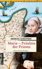 Maria - Fr&auml;ulein der Friesen - Andreas Scheepker