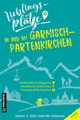 Lieblingspl&auml;tze in und um Garmisch-Partenkirchen - Andreas M. Br&auml;u, Sebastian Schoenwald