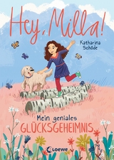 Hey, Milla! (Band 3) - Mein geniales Gl&uuml;cksgeheimnis - Katharina Sch&ouml;de