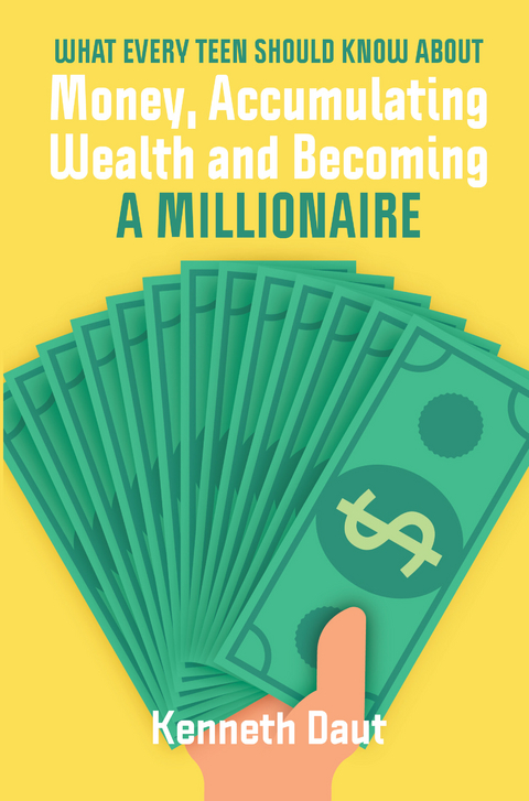 What Every Teen Should Know About Money, Accumulating Wealth and Becoming a Millionaire -  Kenneth Daut