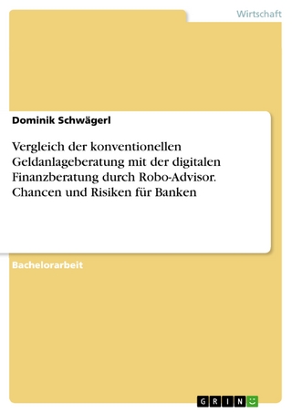 Vergleich der konventionellen Geldanlageberatung mit der digitalen Finanzberatung durch Robo-Advisor. Chancen und Risiken für Banken