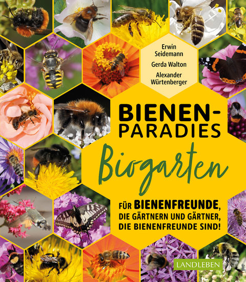 Bienenparadies Biogarten - Gerda Walton, Erwin Seidemann, Alexander W&uuml;rtenberger