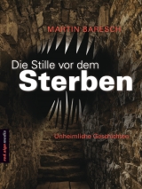 Die Stille vor dem Sterben - Martin Baresch