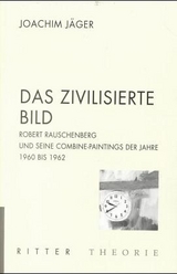 Robert Rauschenberg - Das zivilisierte Bild - Joachim J&auml;ger